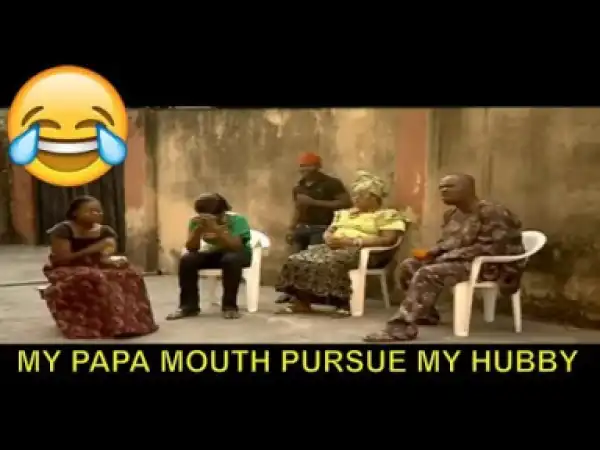 Short Comedy - My Papa Mouth Pursue My Hubby